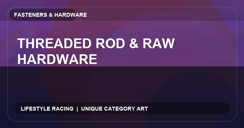 Threaded Rod & Raw Hardware